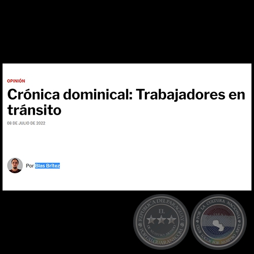 CRNICA DOMINICAL: TRABAJADORES EN TRNSITO - Por BLAS BRTEZ - Viernes, 08 de Julio de 2022